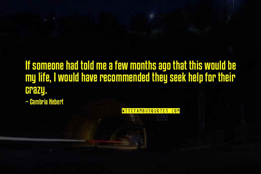 Someone Told Me Quotes By Cambria Hebert: If someone had told me a few months Someone Told Me Quotes By Cambria Hebert: If someone had told me a few months