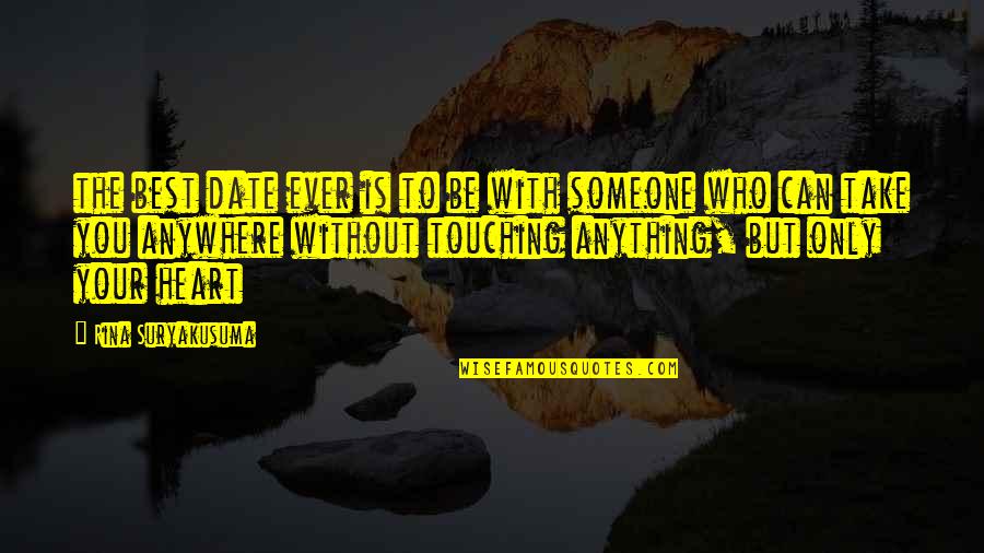 Someone Touching Your Heart Quotes By Rina Suryakusuma: the best date ever is to be with