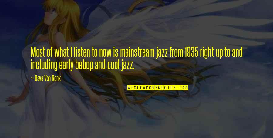 Someone Touching Your Soul Quotes By Dave Van Ronk: Most of what I listen to now is