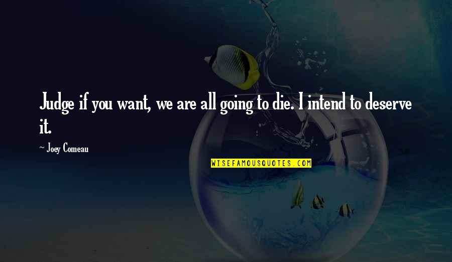 Someone Trying To Control Your Life Quotes By Joey Comeau: Judge if you want, we are all going