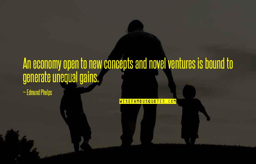 Someone Trying To Ruin Your Life Quotes By Edmund Phelps: An economy open to new concepts and novel Someone Trying To Ruin Your Life Quotes By Edmund Phelps: An economy open to new concepts and novel
