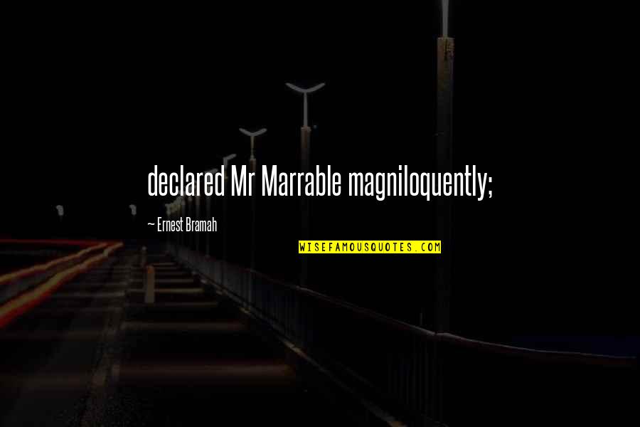 Someone Turning 30 Quotes By Ernest Bramah: declared Mr Marrable magniloquently;