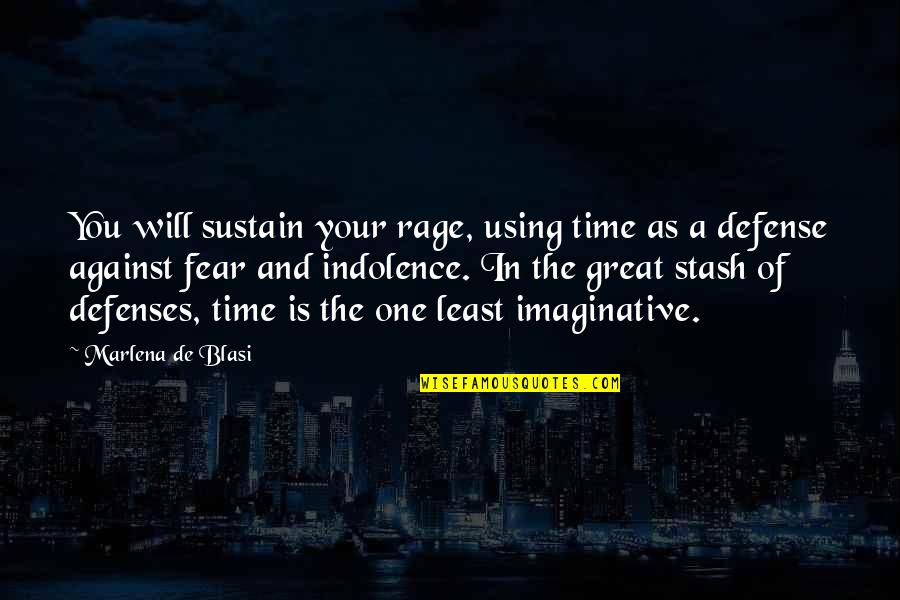 Someone Turning 30 Quotes By Marlena De Blasi: You will sustain your rage, using time as Someone Turning 30 Quotes By Marlena De Blasi: You will sustain your rage, using time as