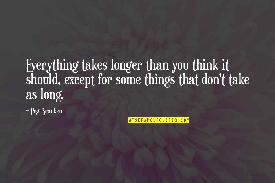 Someone Turning 30 Quotes By Peg Bracken: Everything takes longer than you think it should, Someone Turning 30 Quotes By Peg Bracken: Everything takes longer than you think it should,