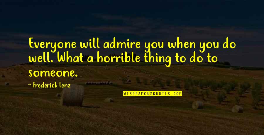 Someone U Admire Quotes By Frederick Lenz: Everyone will admire you when you do well.