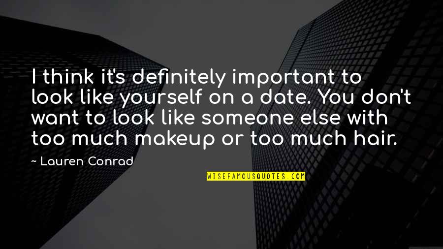 Someone U Like Quotes By Lauren Conrad: I think it's definitely important to look like