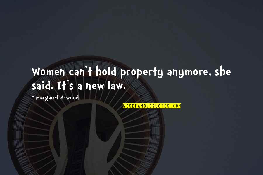 Someone Underestimating You Quotes By Margaret Atwood: Women can't hold property anymore, she said. It's