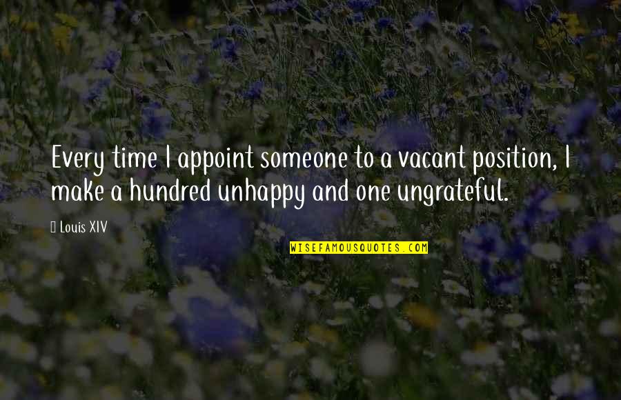 Someone Ungrateful Quotes By Louis XIV: Every time I appoint someone to a vacant