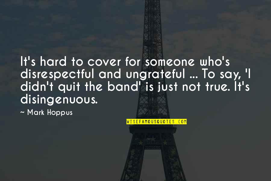 Someone Ungrateful Quotes By Mark Hoppus: It's hard to cover for someone who's disrespectful