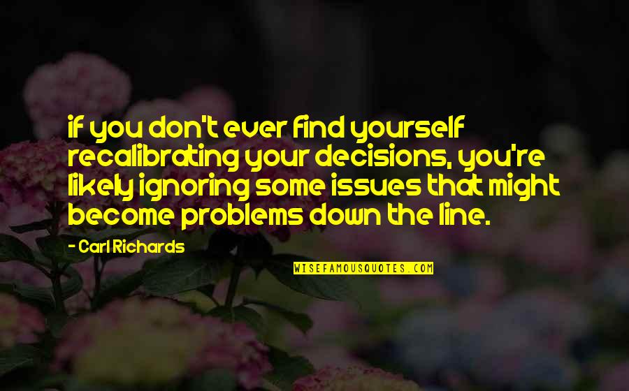 Someone Unwell Quotes By Carl Richards: if you don't ever find yourself recalibrating your