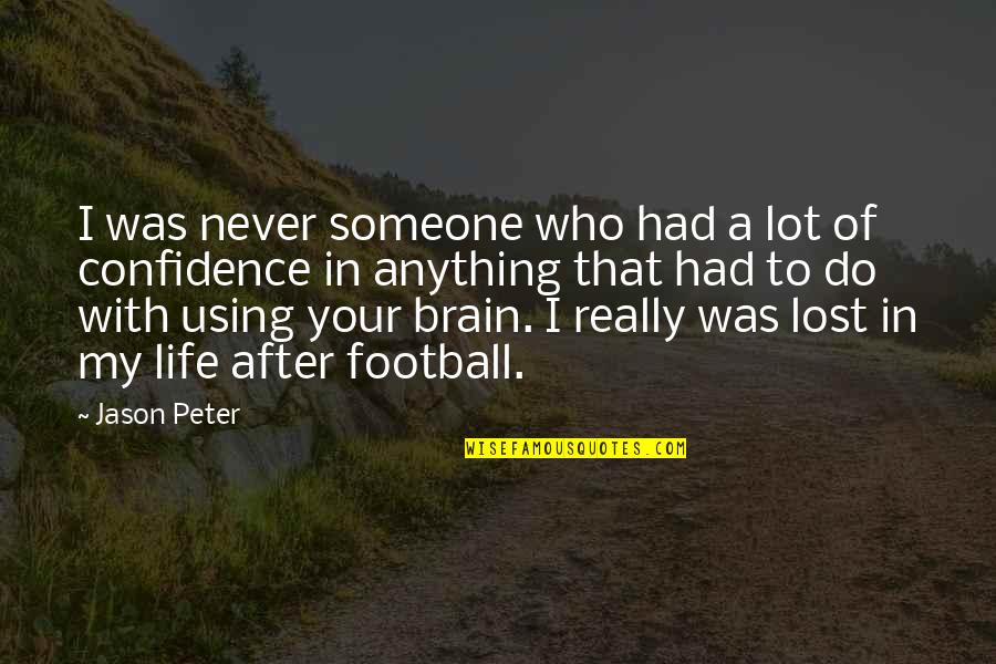 Someone Using You Quotes By Jason Peter: I was never someone who had a lot