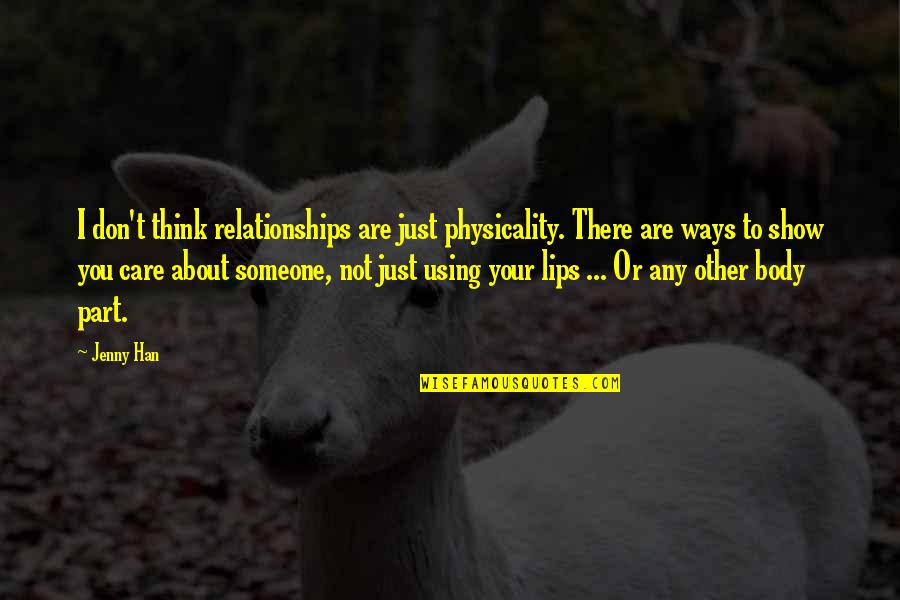 Someone Using You Quotes By Jenny Han: I don't think relationships are just physicality. There