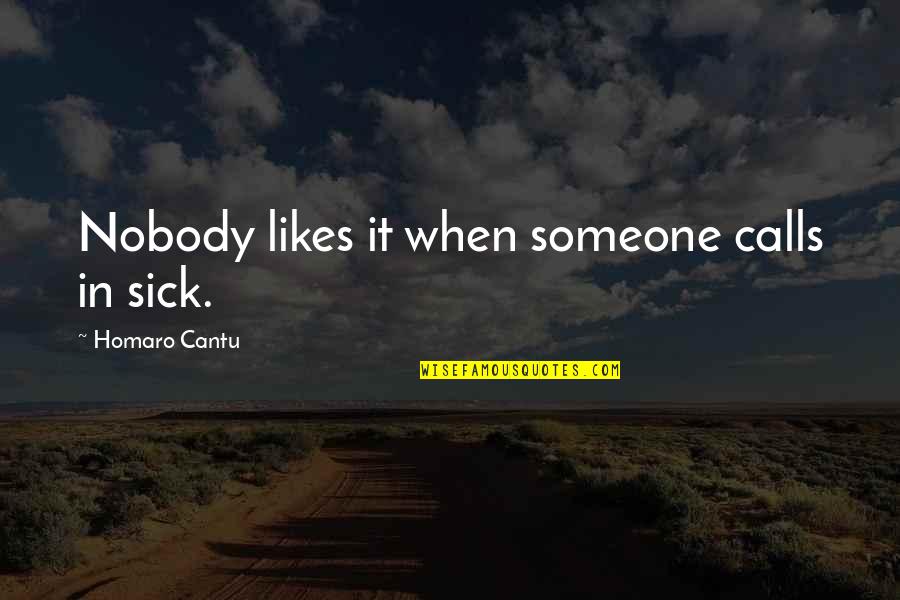 Someone Very Sick Quotes By Homaro Cantu: Nobody likes it when someone calls in sick.