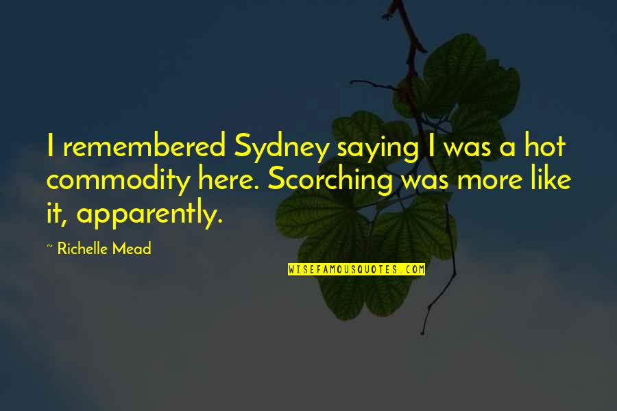 Someone Very Sick Quotes By Richelle Mead: I remembered Sydney saying I was a hot