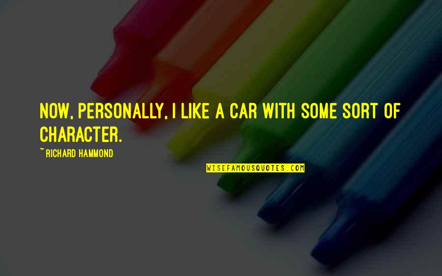 Someone Walking Out Of Your Life Quotes By Richard Hammond: Now, personally, I like a car with some Someone Walking Out Of Your Life Quotes By Richard Hammond: Now, personally, I like a car with some