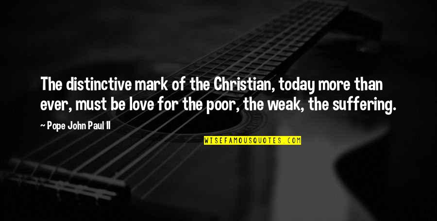 Someone Walks Out Of Your Life Quotes By Pope John Paul II: The distinctive mark of the Christian, today more Someone Walks Out Of Your Life Quotes By Pope John Paul II: The distinctive mark of the Christian, today more