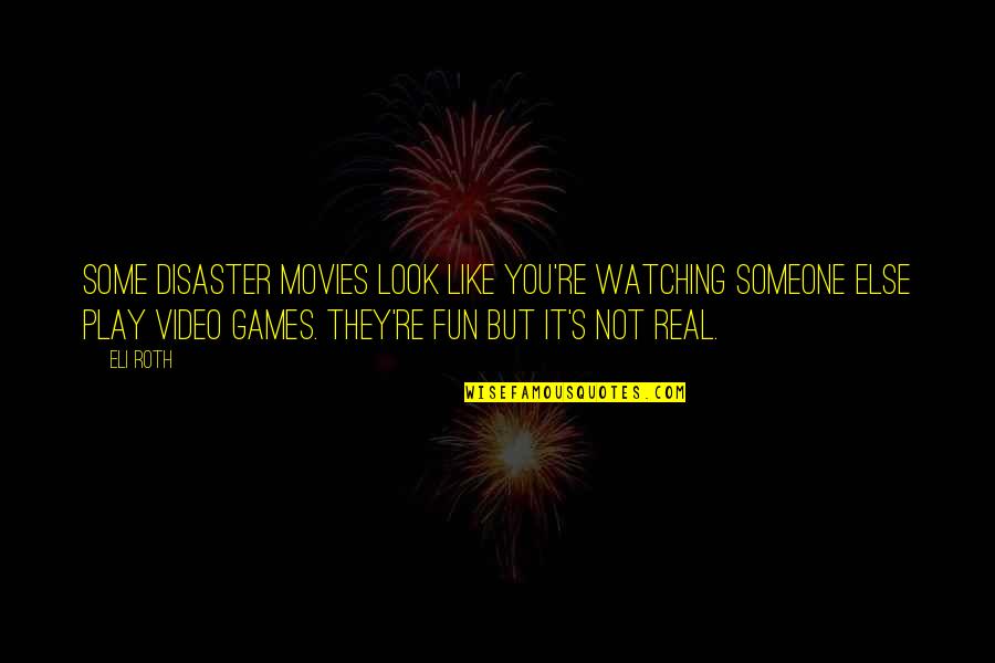 Someone Watching Quotes By Eli Roth: Some disaster movies look like you're watching someone Someone Watching Quotes By Eli Roth: Some disaster movies look like you're watching someone