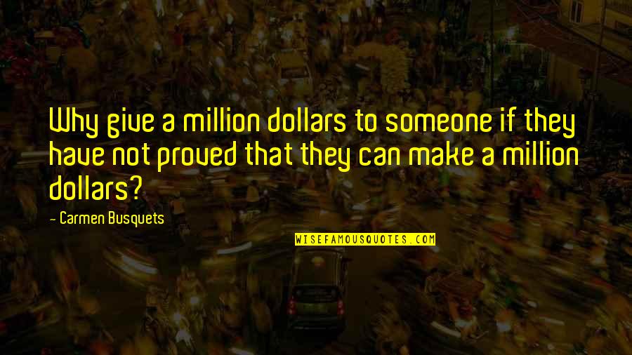 Someone We Can't Have Quotes By Carmen Busquets: Why give a million dollars to someone if