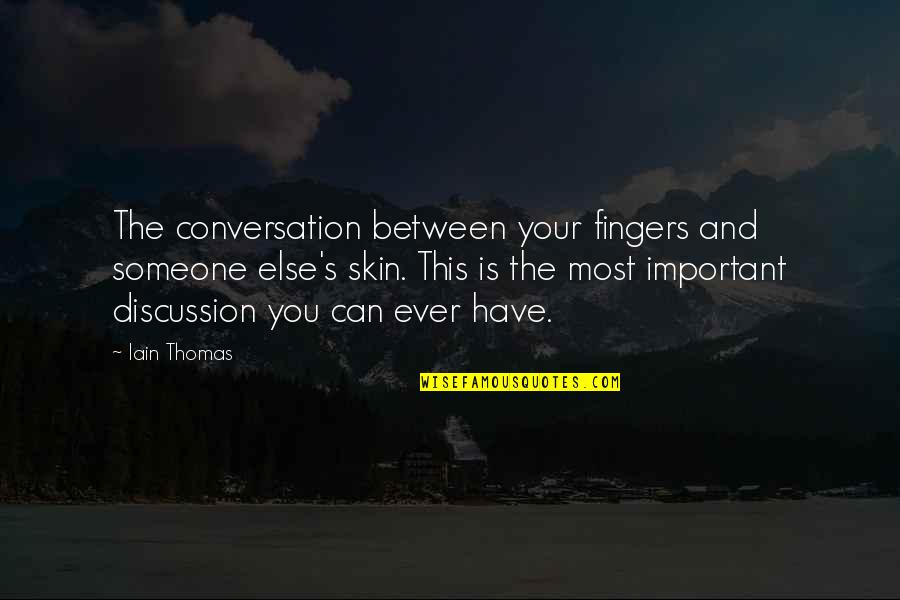 Someone We Can't Have Quotes By Iain Thomas: The conversation between your fingers and someone else's