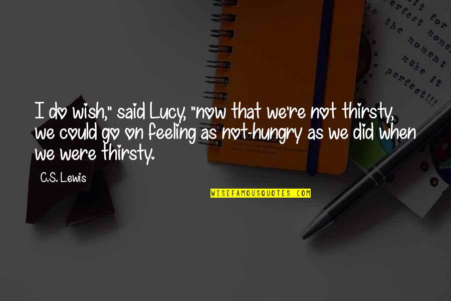 Someone Who Annoys You Quotes By C.S. Lewis: I do wish," said Lucy, "now that we're