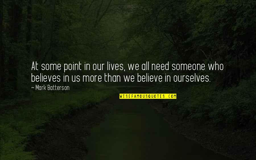 Someone Who Believes In You Quotes By Mark Batterson: At some point in our lives, we all Someone Who Believes In You Quotes By Mark Batterson: At some point in our lives, we all