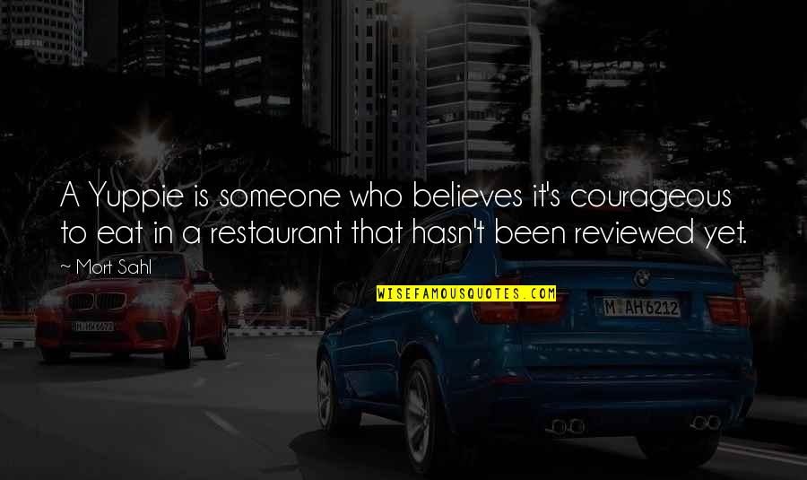 Someone Who Believes In You Quotes By Mort Sahl: A Yuppie is someone who believes it's courageous Someone Who Believes In You Quotes By Mort Sahl: A Yuppie is someone who believes it's courageous