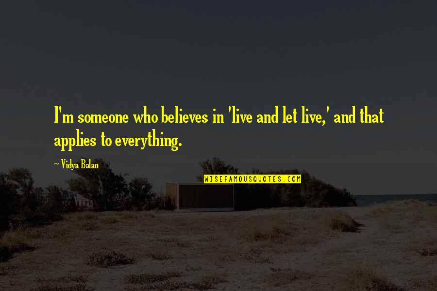 Someone Who Believes In You Quotes By Vidya Balan: I'm someone who believes in 'live and let