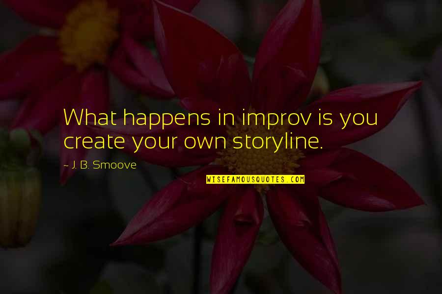 Someone Who Brings Out The Best In You Quotes By J. B. Smoove: What happens in improv is you create your Someone Who Brings Out The Best In You Quotes By J. B. Smoove: What happens in improv is you create your