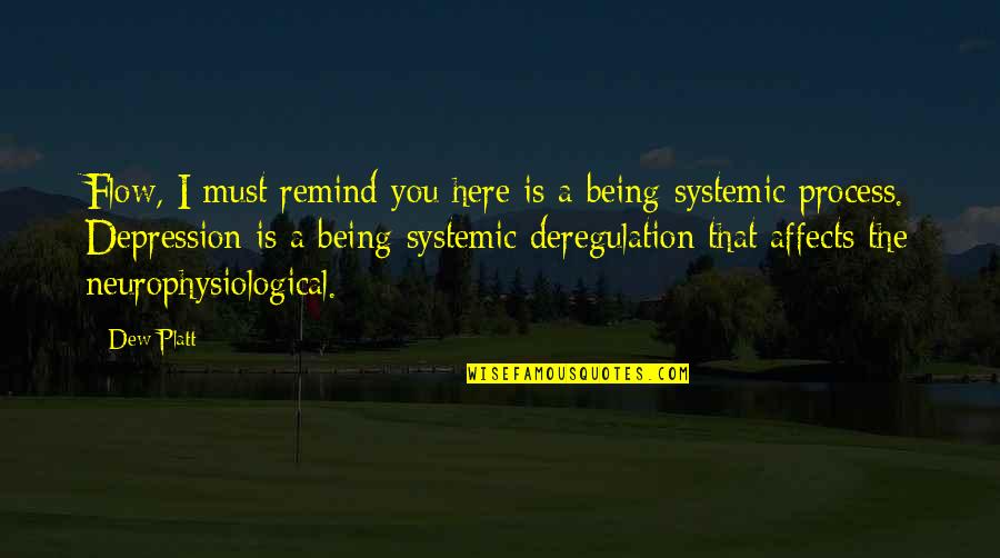 Someone Who Came Back Quotes By Dew Platt: Flow, I must remind you here is a