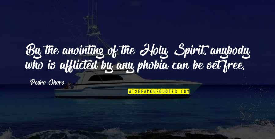 Someone Who Came Back Quotes By Pedro Okoro: By the anointing of the Holy Spirit, anybody