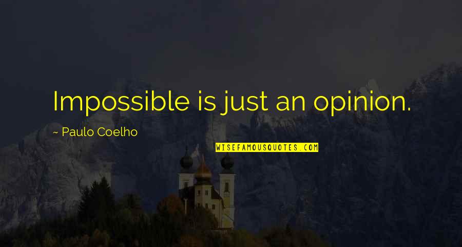 Someone Who Can Make You Smile Quotes By Paulo Coelho: Impossible is just an opinion.