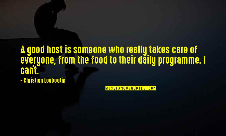 Someone Who Care Quotes By Christian Louboutin: A good host is someone who really takes