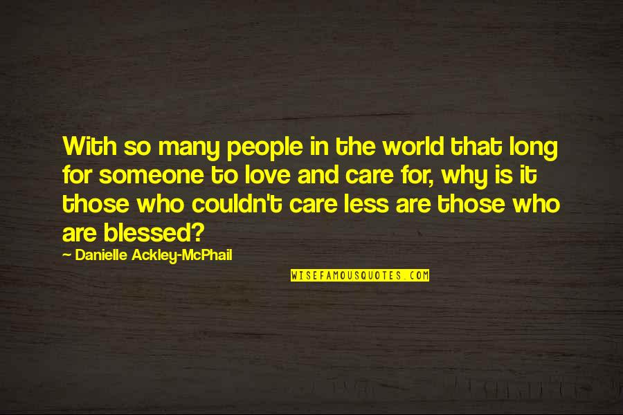 Someone Who Care Quotes By Danielle Ackley-McPhail: With so many people in the world that