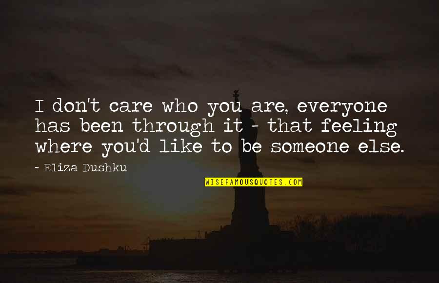 Someone Who Care Quotes By Eliza Dushku: I don't care who you are, everyone has