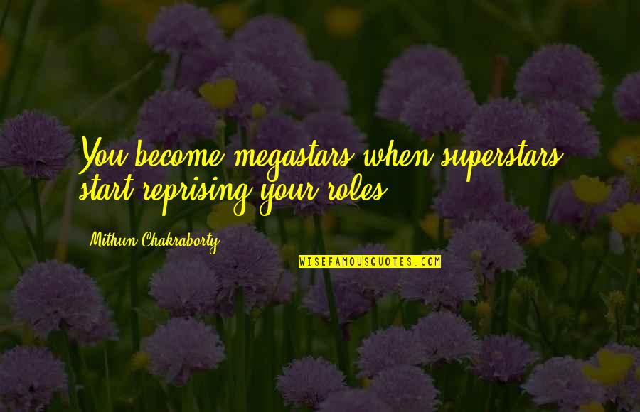 Someone Who Complains All The Time Quotes By Mithun Chakraborty: You become megastars when superstars start reprising your