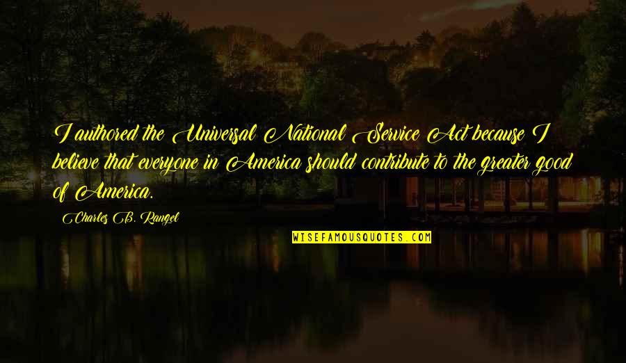 Someone Who Doesn Love You Back Quotes By Charles B. Rangel: I authored the Universal National Service Act because Someone Who Doesn Love You Back Quotes By Charles B. Rangel: I authored the Universal National Service Act because