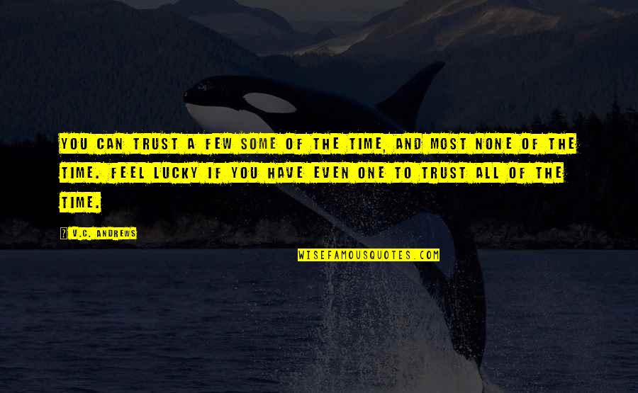 Someone Who Doesnt Have Time For You Quotes By V.C. Andrews: You can trust a few some of the Someone Who Doesnt Have Time For You Quotes By V.C. Andrews: You can trust a few some of the