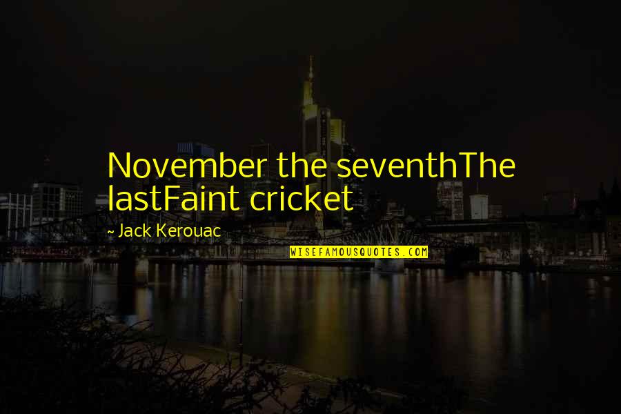 Someone Who Doesn't See Your Worth Quotes By Jack Kerouac: November the seventhThe lastFaint cricket