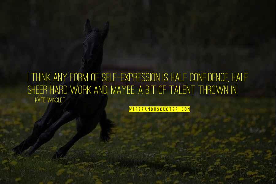 Someone Who Gave Up On You Quotes By Kate Winslet: I think any form of self-expression is half Someone Who Gave Up On You Quotes By Kate Winslet: I think any form of self-expression is half
