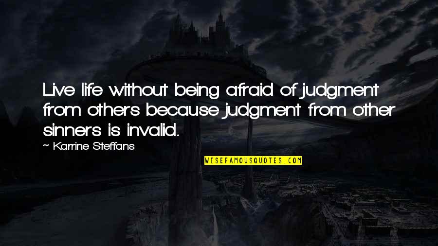 Someone Who Gets You Quotes By Karrine Steffans: Live life without being afraid of judgment from