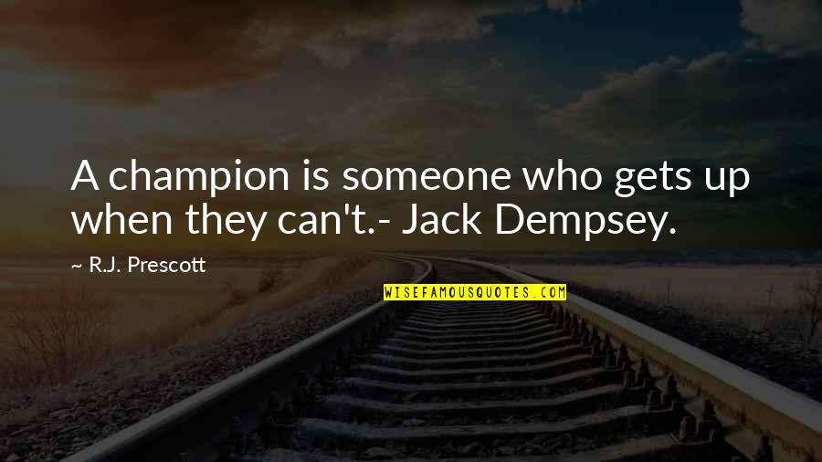 Someone Who Gets You Quotes By R.J. Prescott: A champion is someone who gets up when
