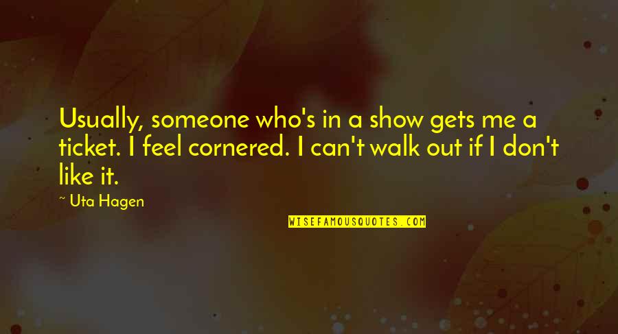 Someone Who Gets You Quotes By Uta Hagen: Usually, someone who's in a show gets me