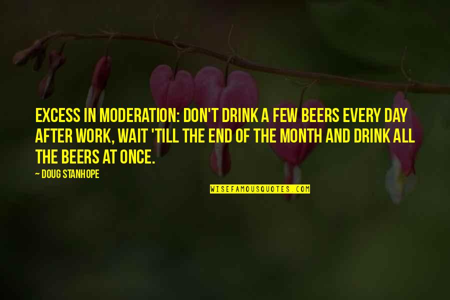 Someone Who Has Died Quotes By Doug Stanhope: Excess in moderation: don't drink a few beers