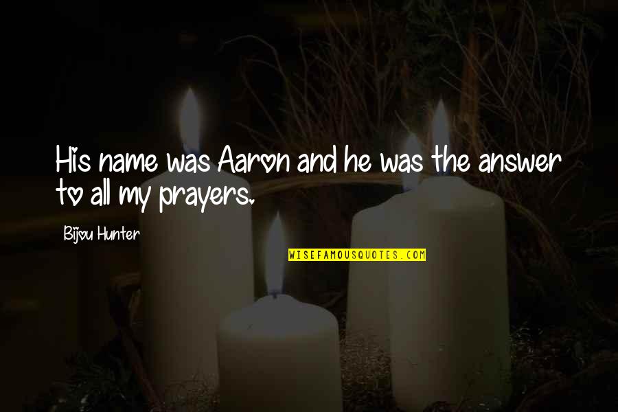 Someone Who Has Died Young Quotes By Bijou Hunter: His name was Aaron and he was the Someone Who Has Died Young Quotes By Bijou Hunter: His name was Aaron and he was the