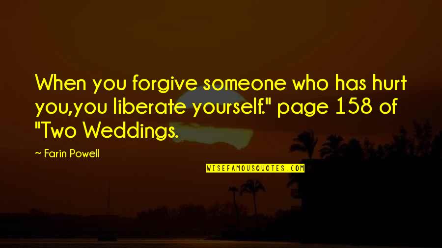 Someone Who Has Hurt You Quotes By Farin Powell: When you forgive someone who has hurt you,you