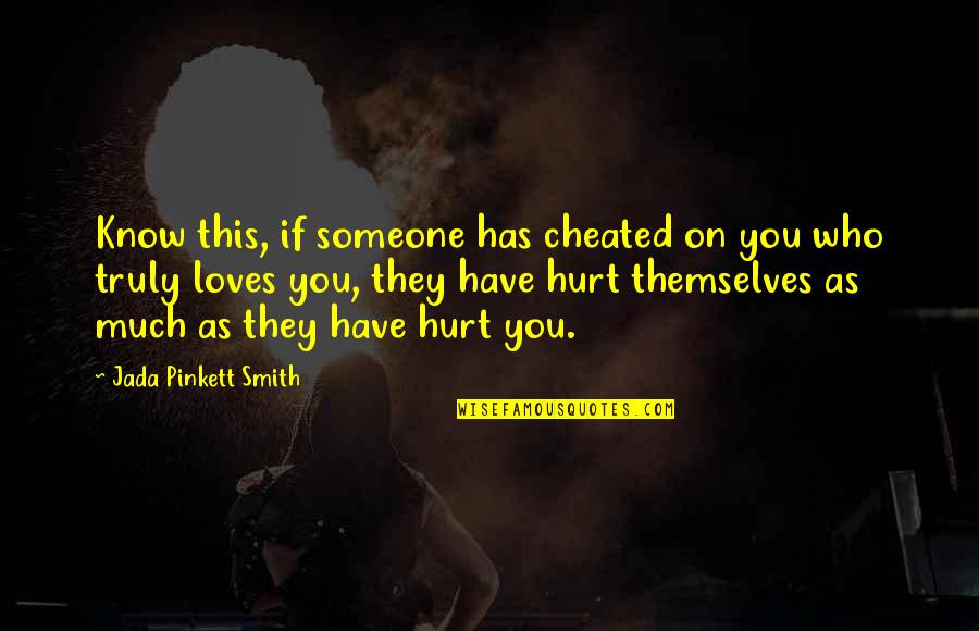 Someone Who Has Hurt You Quotes By Jada Pinkett Smith: Know this, if someone has cheated on you