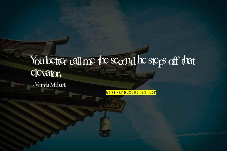 Someone Who Has Impacted Your Life Quotes By Victoria Michaels: You better call me the second he steps