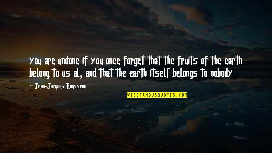 Someone Who Has Nothing To Lose Quotes By Jean-Jacques Rousseau: you are undone if you once forget that