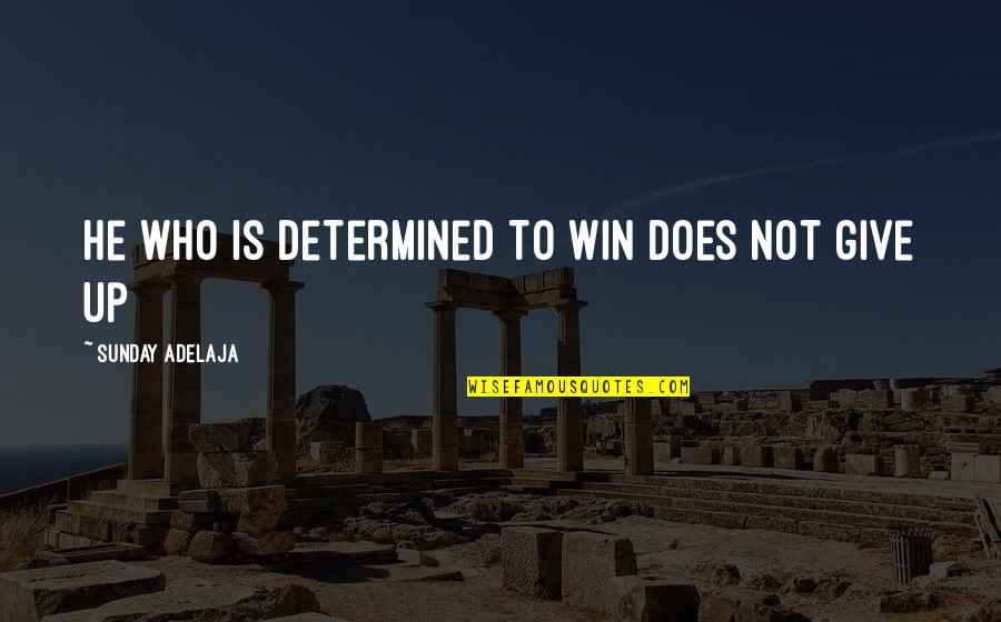 Someone Who Has Nothing To Lose Quotes By Sunday Adelaja: He who is determined to win does not