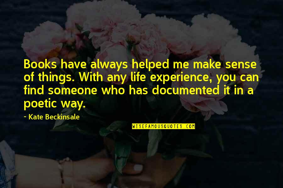 Someone Who Helped You Quotes By Kate Beckinsale: Books have always helped me make sense of